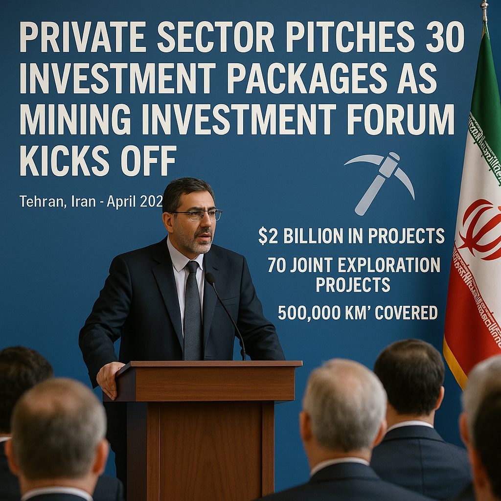 Iran Mining Investment Forum 2025: Private sector explores 30 new opportunities